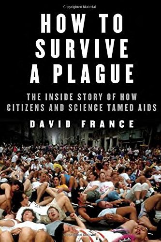 How to survive a plague the story of how activists and scientists tamed AIDS