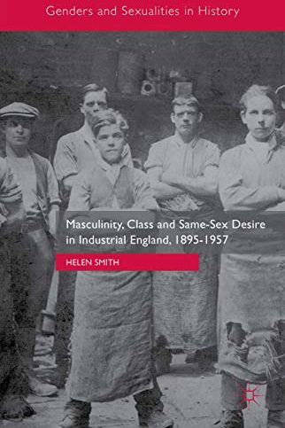 Masculinity, class and same-sex desire in industrial England, 1895-1957