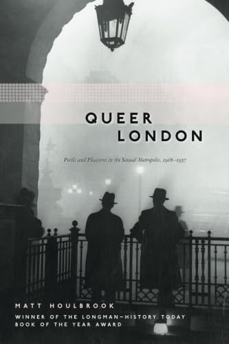 Queer London perils and pleasures in the sexual metropolis, 1918-1957