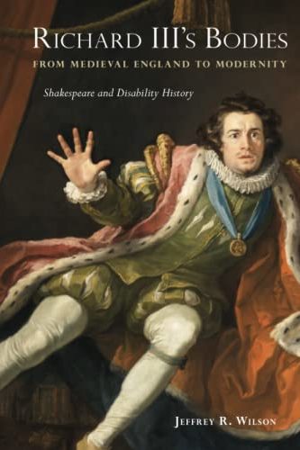 Cover art for "Richard III's Bodies from Medieval England to Modernity" by Jeffrey R. Wilson