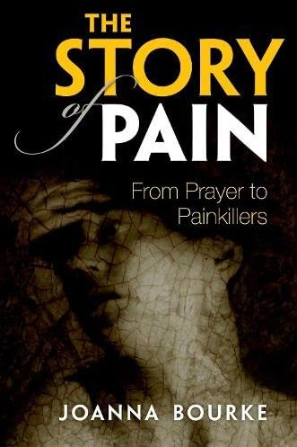 The Story of Pain : From Prayer to Painkillers / by Joanna Bourke