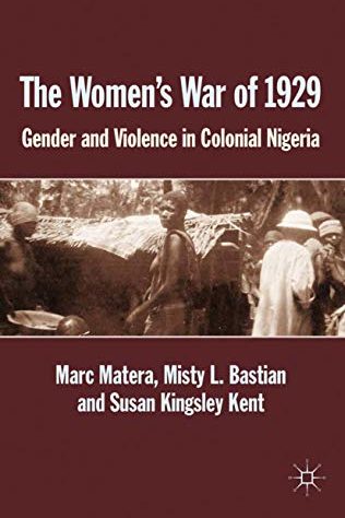 The women's war of 1929 : gender and violence in colonial Nigeria