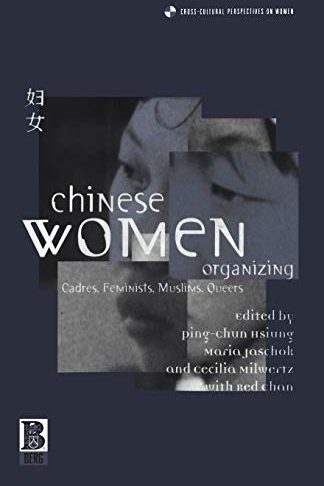 Chinese women organizing : cadres, feminists, Muslims, queers