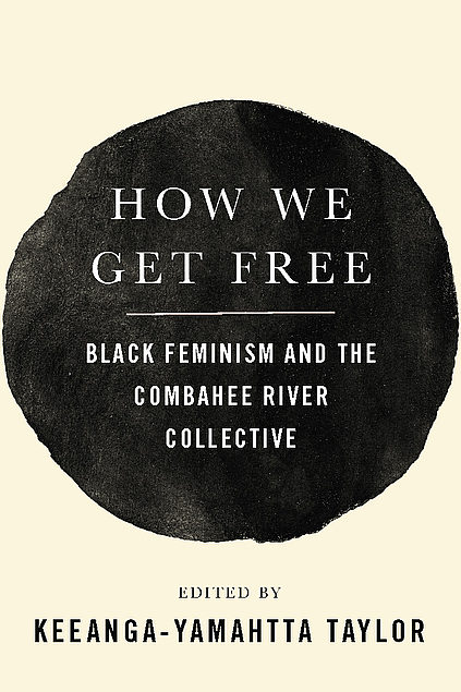 How we get free : Black feminism and the Combahee River Collective